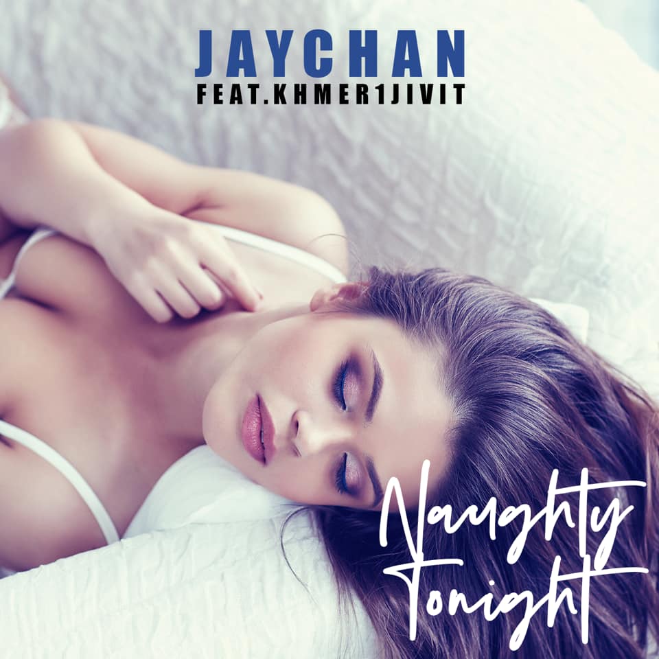 New Music Video: Jay Chan &#8211; Naughty Tonight ft. Khmer1Jivit