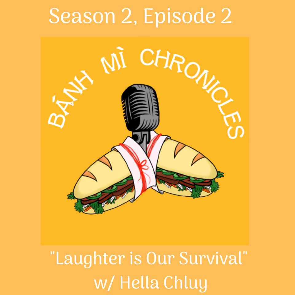 The Banh Mi Chronicles: Laughter Is Our Survival w/ Hella Chluy